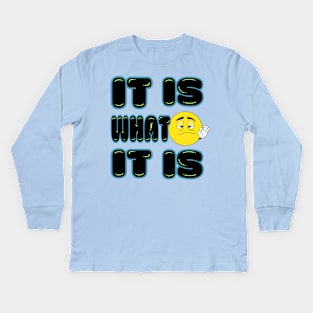 It is What It Is Kids Long Sleeve T-Shirt